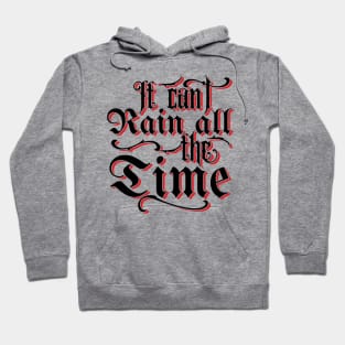 It Can't Rain All The Time v2 Hoodie